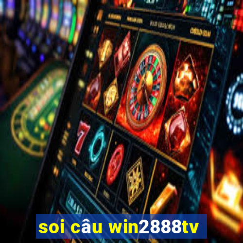 soi câu win2888tv