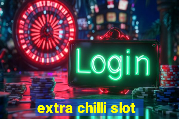 extra chilli slot