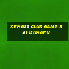 Xeng88 Club Game Bài Kungfu