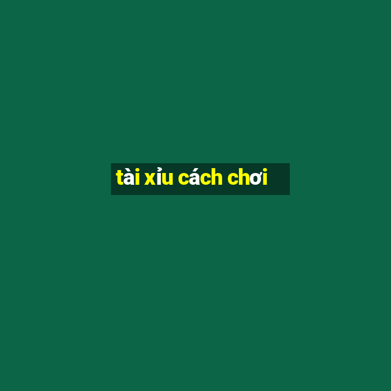 tài xỉu cách chơi