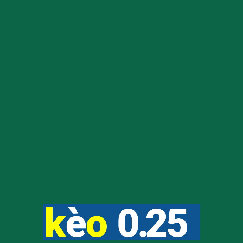 kèo 0.25