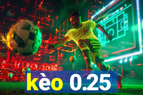 kèo 0.25