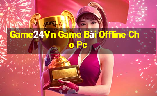 Game24Vn Game Bài Offline Cho Pc