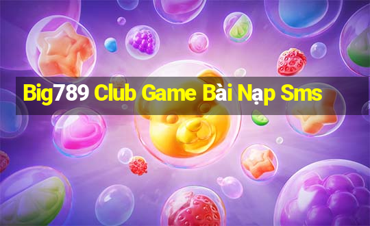 Big789 Club Game Bài Nạp Sms