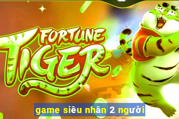 game siêu nhân 2 người