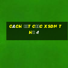 Cách đặt cược XSDN Thứ 4