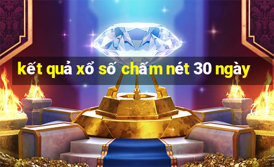 kết quả xổ số chấm nét 30 ngày