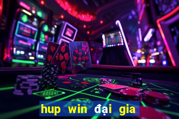 hup win đại gia nổ hũ