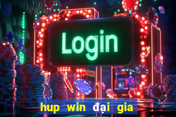 hup win đại gia nổ hũ