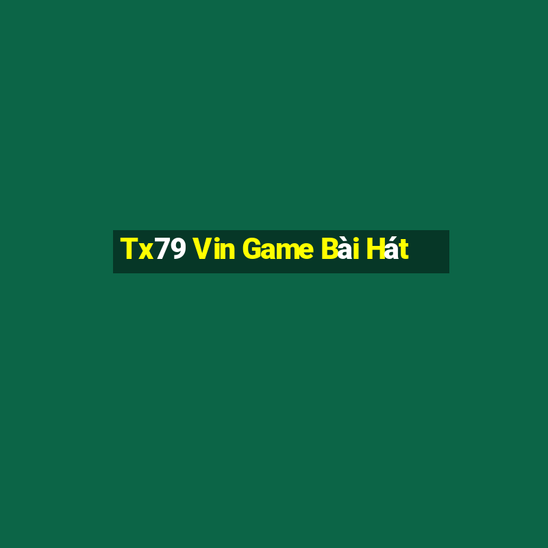 Tx79 Vin Game Bài Hát