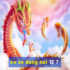 xo so dong nai 12 7