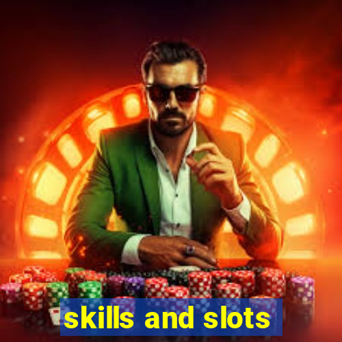 skills and slots