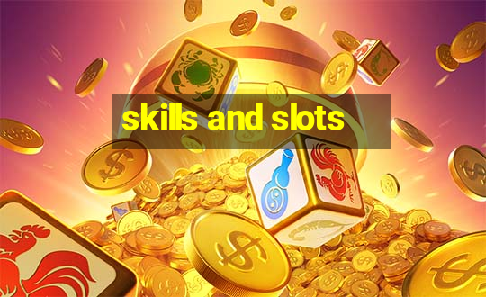 skills and slots