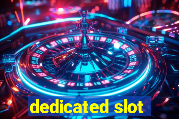 dedicated slot