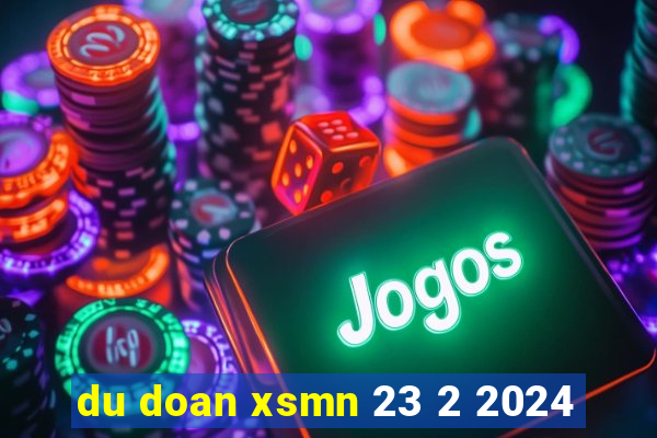 du doan xsmn 23 2 2024