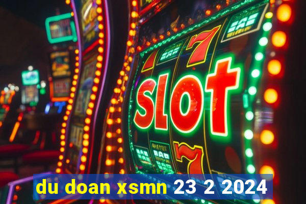 du doan xsmn 23 2 2024