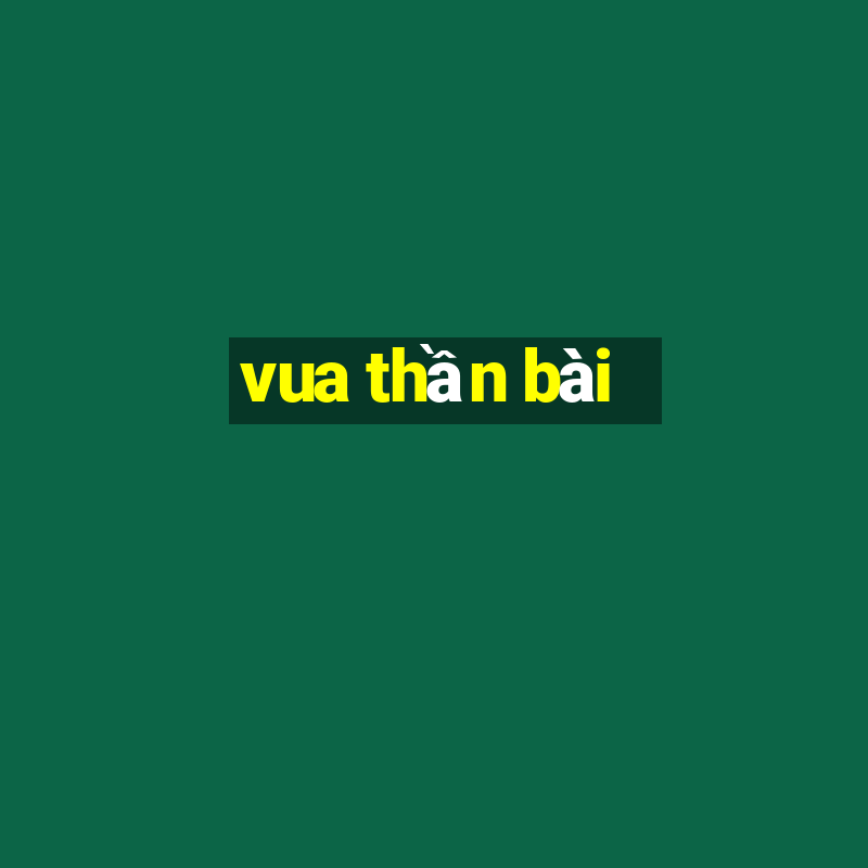 vua thần bài