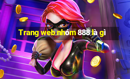 Trang web nhóm 888 là gì