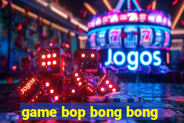 game bop bong bong