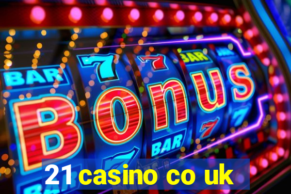 21 casino co uk