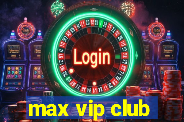 max vip club