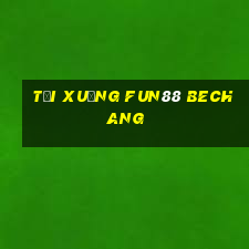 Tải xuống Fun88 Bechang