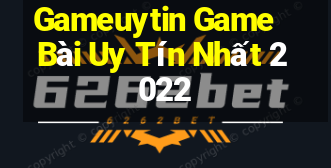 Gameuytin Game Bài Uy Tín Nhất 2022