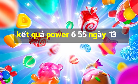 kết quả power 6 55 ngày 13