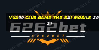 Vua99 Club Game The Bài Mobile 2021