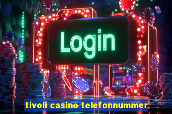 tivoli casino telefonnummer