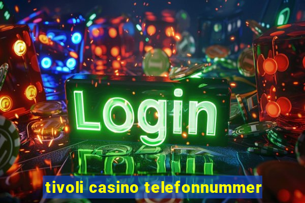 tivoli casino telefonnummer