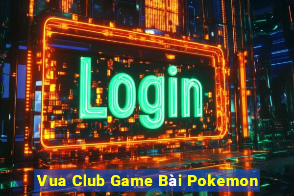 Vua Club Game Bài Pokemon