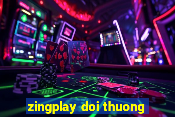 zingplay doi thuong