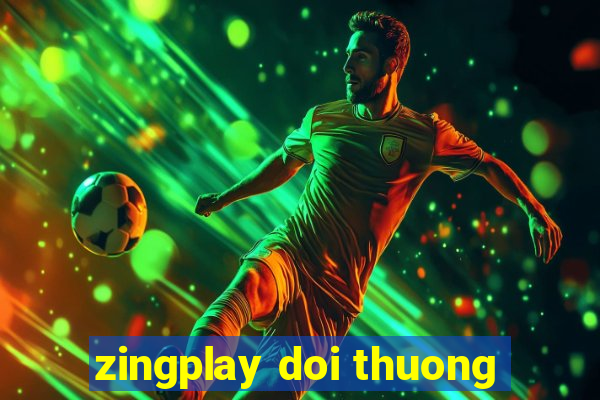 zingplay doi thuong