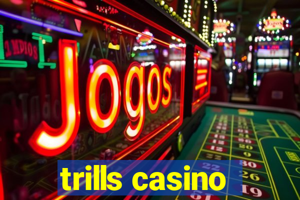 trills casino