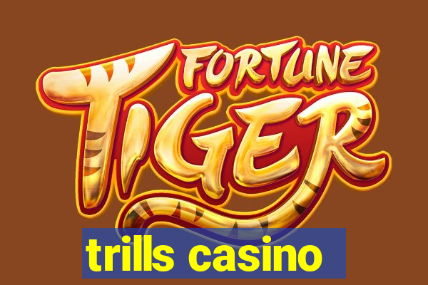 trills casino