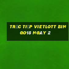 Trực tiếp vietlott Bingo18 ngày 2