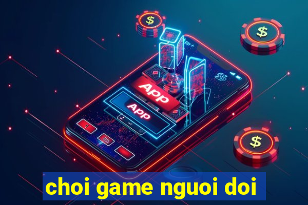 choi game nguoi doi