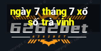 ngày 7 tháng 7 xổ số trà vinh