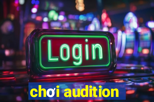 chơi audition