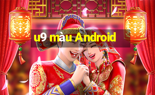 u9 màu Android