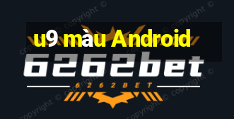 u9 màu Android