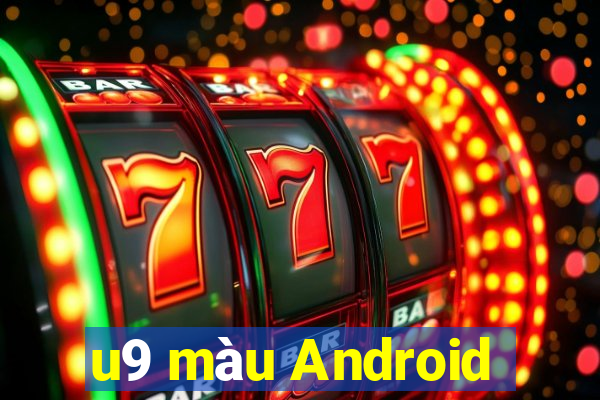 u9 màu Android