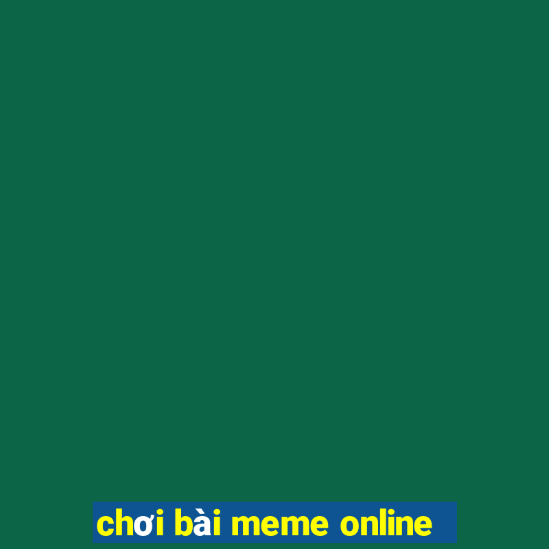 chơi bài meme online