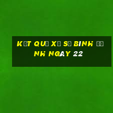 kết quả Xổ Số Bình Định ngày 22