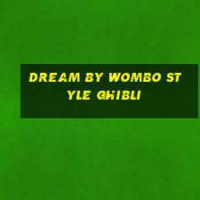 dream by wombo style ghibli