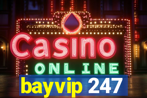 bayvip 247