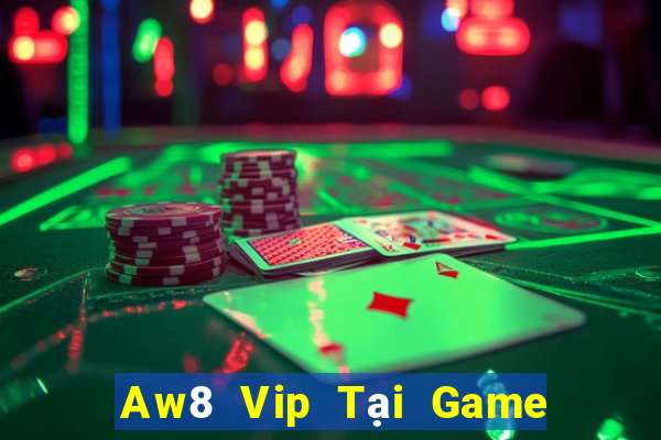 Aw8 Vip Tại Game Bài Đổi Thưởng Sinh Tử