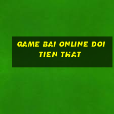 game bai online doi tien that