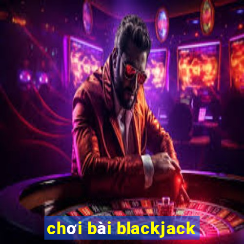 chơi bài blackjack